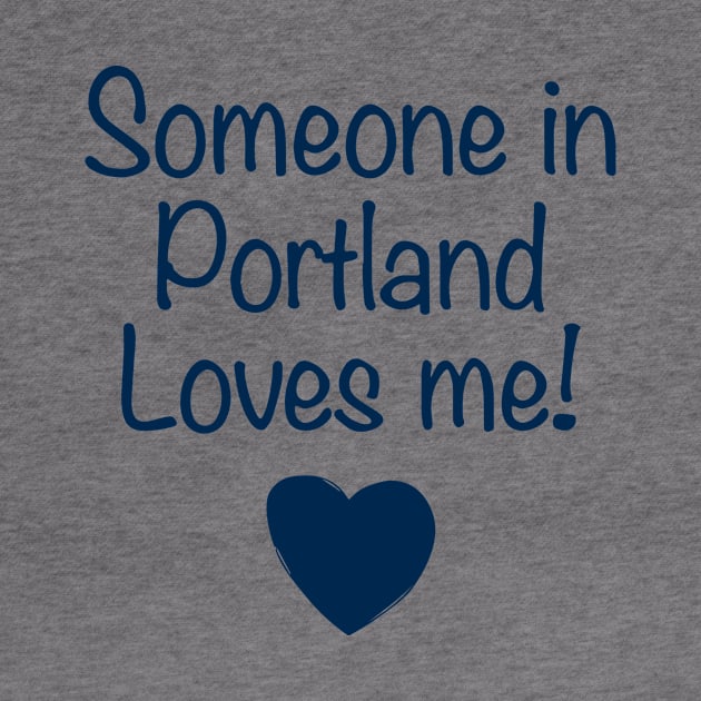 Someone In Portland Loves Me Daughter T Shirts by erbedingsanchez